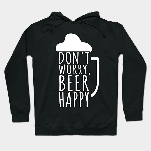 Don't worry beer happy Hoodie by maxcode